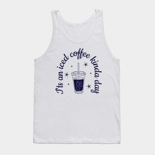 Iced coffee - it's an iced coffee kina day Tank Top